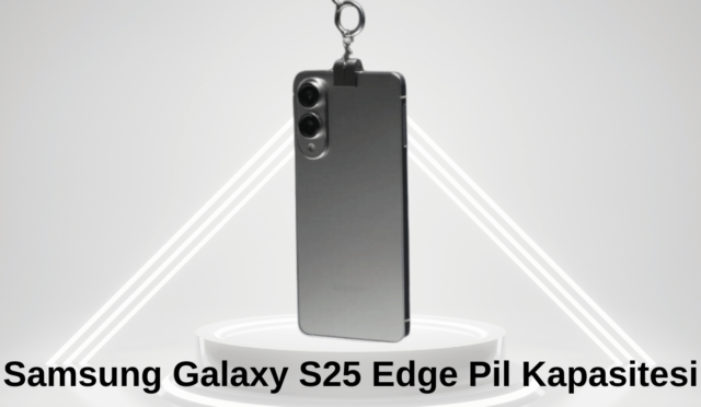 Samsung Galaxy S25 Edge Pil Kapasitesi Ortaya Çıktı