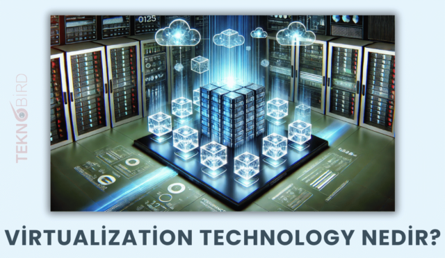 Virtualization Technology Nedir? Avantajları ve Kullanım Alanları