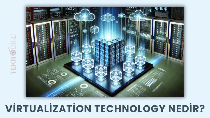 Virtualization Technology Nedir? Avantajları ve Kullanım Alanları