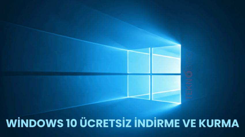 Windows 10 Ücretsiz İndirme ve Kurma