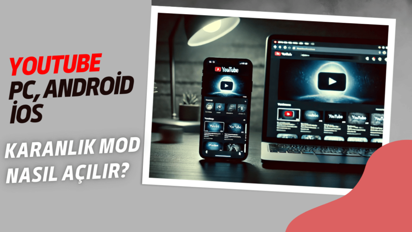 YouTube PC, Android ve iOS İçin Karanlık Mod Nasıl Açılır?