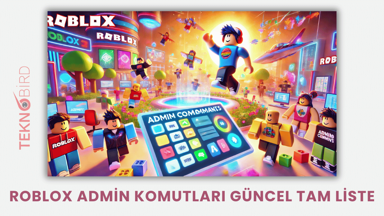 Roblox Admin Komutlar 2026 G Ncel Tam Liste Teknobird Roblox Admin Komutlari 2025 Guncel Tam Liste 