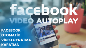 Facebook Otomatik Video Oynatma Kapatma