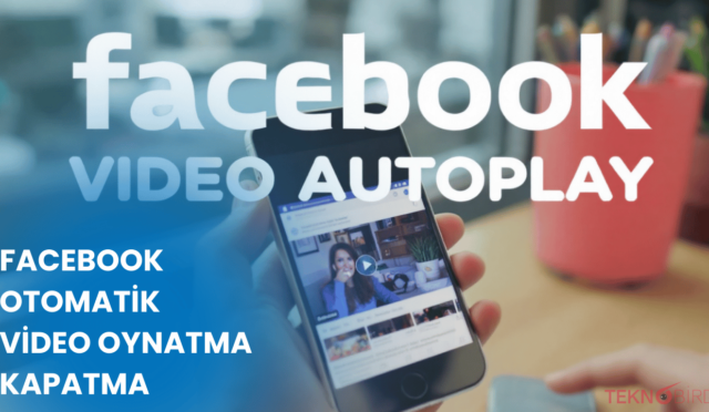 Facebook Otomatik Video Oynatma Kapatma