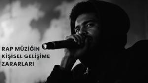 Rap Müziğin Kişisel Gelişime Zararları