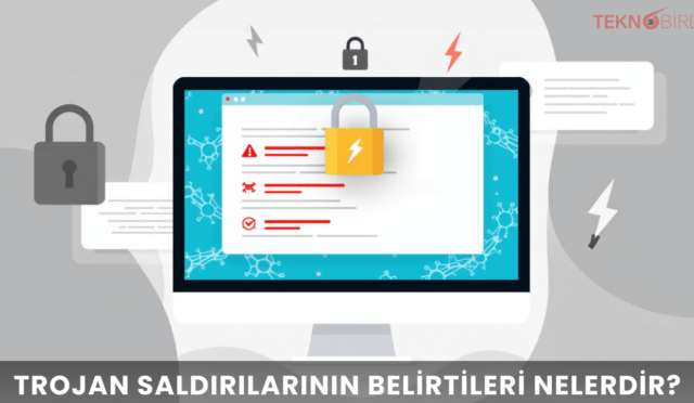 Trojan Saldırılarının Belirtileri Nelerdir?