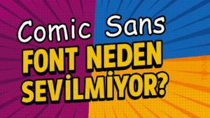 Comic Sans Font Neden Sevilmiyor? - Dünyanın En Tartışmalı Yazı Tipi