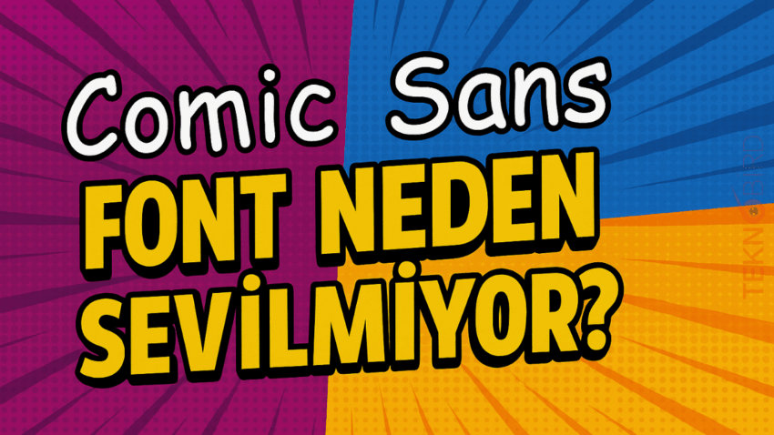 Comic Sans Font Neden Sevilmiyor? – Dünyanın En Tartışmalı Yazı Tipi