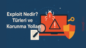 Exploit Nedir? Türleri ve Korunma Yolları