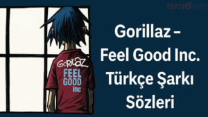 Gorillaz - Feel Good Inc. Türkçe Şarkı Sözleri: Anlamı ve Etkisi