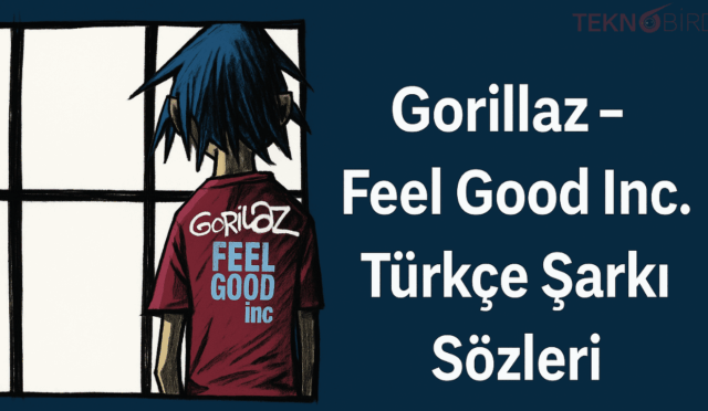 Gorillaz – Feel Good Inc. Türkçe Şarkı Sözleri: Anlamı ve Etkisi