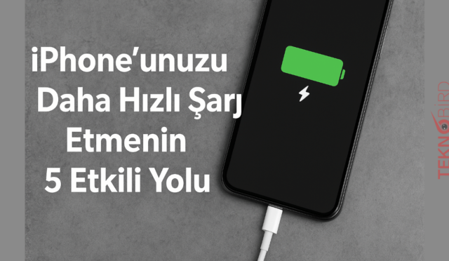 iPhone’unuzu Daha Hızlı Şarj Etmenin 5 Etkili Yolu