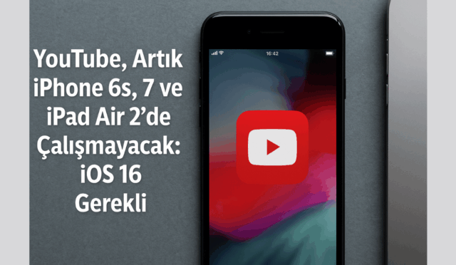 YouTube, Artık iPhone 6s, 7 ve iPad Air 2’de Çalışmayacak: iOS 16 Gerekli