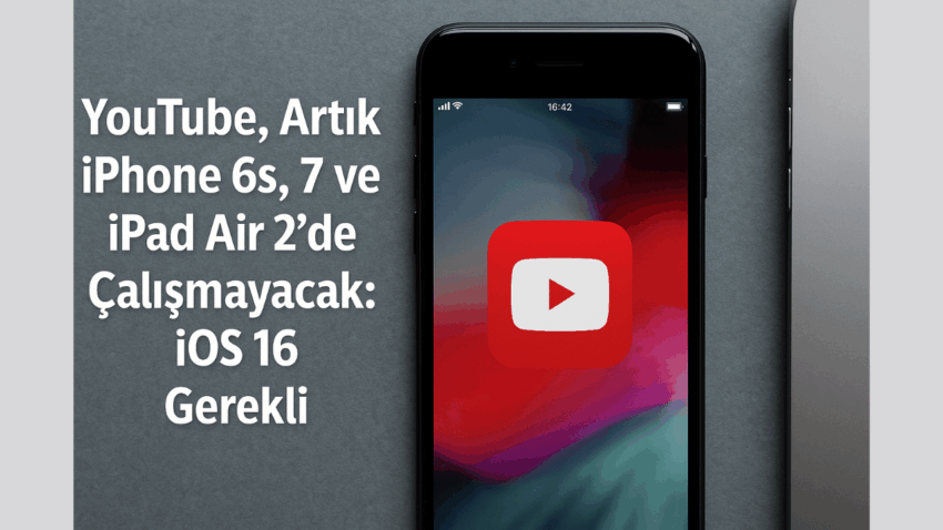 YouTube, Artık iPhone 6s, 7 ve iPad Air 2’de Çalışmayacak: iOS 16 Gerekli