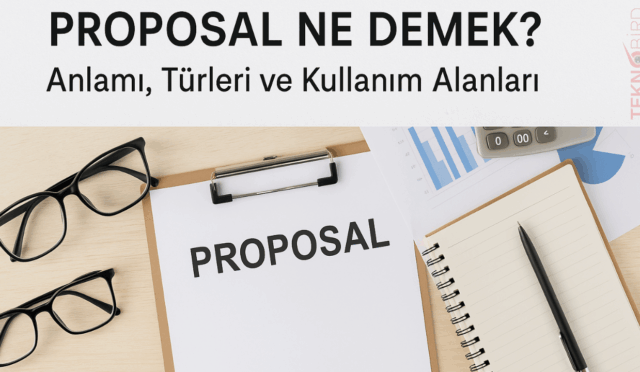 Proposal Ne Demek? Anlamı, Türleri ve Kullanım Alanları
