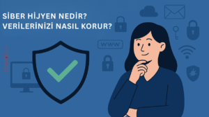 Siber Hijyen Nedir ve Verilerinizi Nasıl Korur?