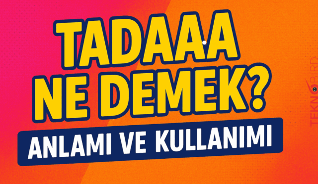 Tadaaaa Ne Demek? Anlamı ve Kullanımı