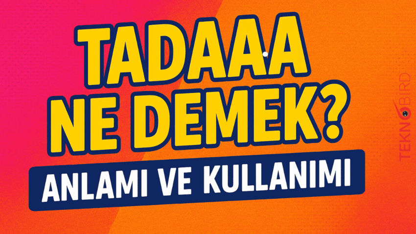 Tadaaaa Ne Demek? Anlamı ve Kullanımı
