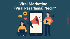 Viral Marketing (Viral Pazarlama) Nedir?