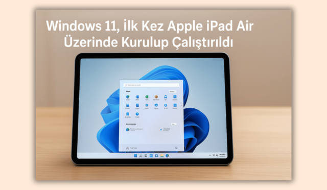 Windows 11, İlk Kez Apple iPad Air Üzerinde Kurulup Çalıştırıldı