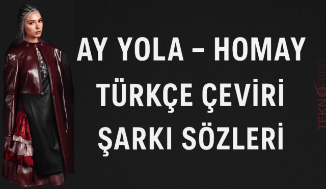 AY YOLA – Homay Türkçe Çeviri Şarkı Sözleri: Bir Destanın İzinde