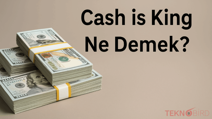 Cash is King Ne Demek? Finans Dünyasında Neden Bu Kadar Önemli?