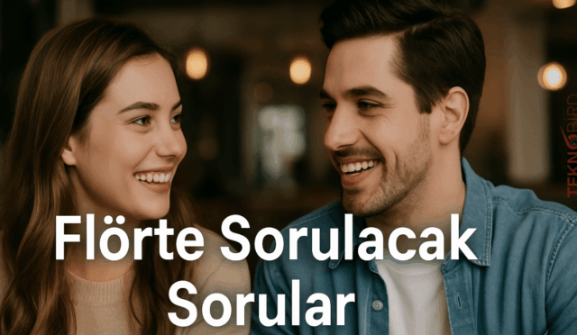Flörte Sorulacak Sorular 2025: İlişkinizi Derinleştirecek Eğlenceli ve Anlamlı Soru Önerileri