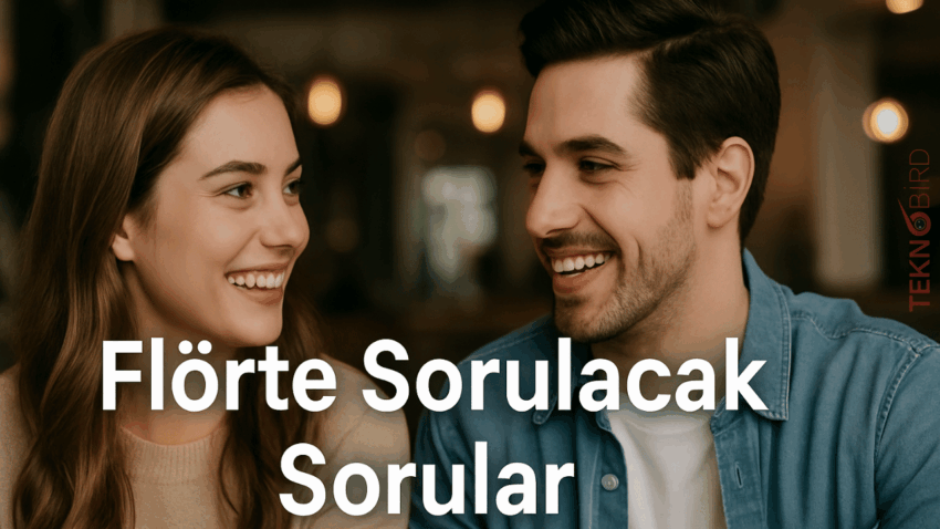 Flörte Sorulacak Sorular 2025: İlişkinizi Derinleştirecek Eğlenceli ve Anlamlı Soru Önerileri