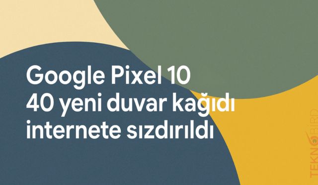 Google Pixel 10 için 40 Yeni Duvar Kağıdı İnternete Sızdırıldı