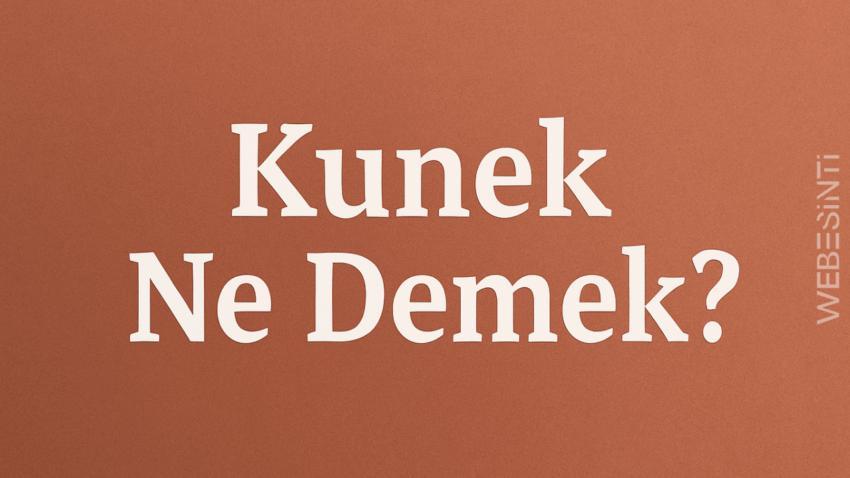 Kunek Ne Demek? Anlamı ve Kökeni Nedir?