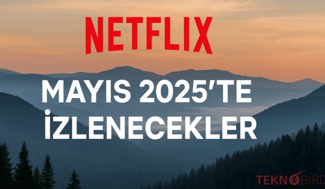 Netflix: Mayıs 2025’te İzlenecekler