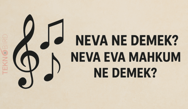 Neva Ne Demek? Neva Eva Mahkum Ne Demek? Anlamı ve Kökeni