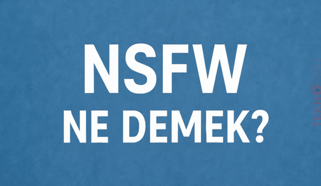 NSFW Ne Demek? İnternette Karşınıza Çıkabilecek Bu Kısaltma Ne Anlama Geliyor?
