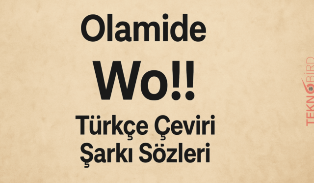 Olamide – Wo!! Türkçe Çeviri Şarkı Sözleri: Ritimle Gelen Enerji