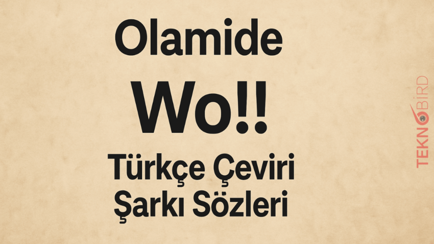 Olamide – Wo!! Türkçe Çeviri Şarkı Sözleri: Ritimle Gelen Enerji