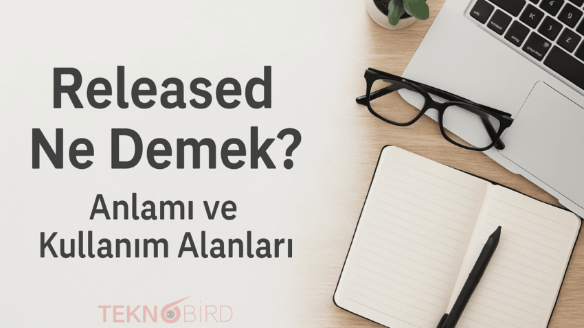 Released Ne Demek? Anlamı ve Kullanım Alanları