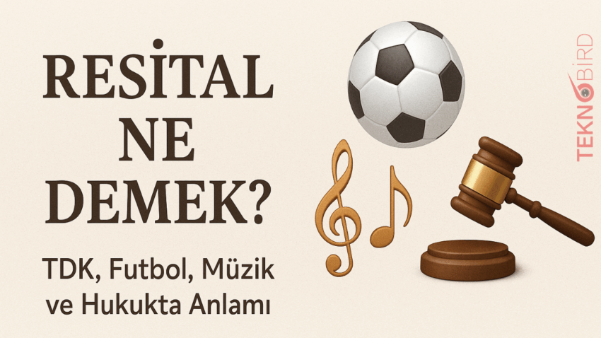 Resital Ne Demek? TDK, Futbol, Müzik ve Hukukta Anlamı