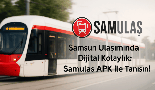 Samsun Ulaşımında Dijital Kolaylık: Samulaş APK ile Tanışın!