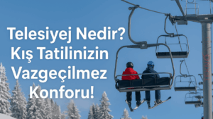 Telesiyej Nedir? Kış Tatilinizin Vazgeçilmez Konforu!