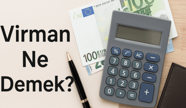 Virman Ne Demek? Bankacılıkta Virman İşlemi Nedir?
