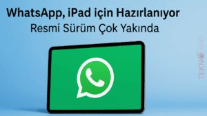 WhatsApp, iPad İçin Hazırlanıyor – Resmî Sürüm Çok Yakında