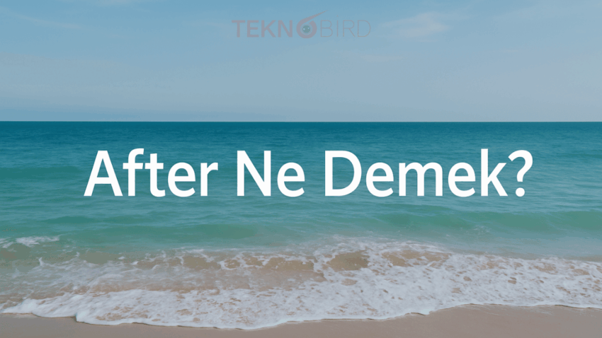 After Ne Demek? Günlük Hayatta Nasıl Kullanırım?