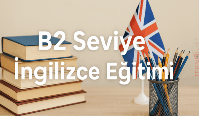 B2 Seviye İngilizce Eğitimi ile Akıcı Konuşmanın Kapılarını Aralayın