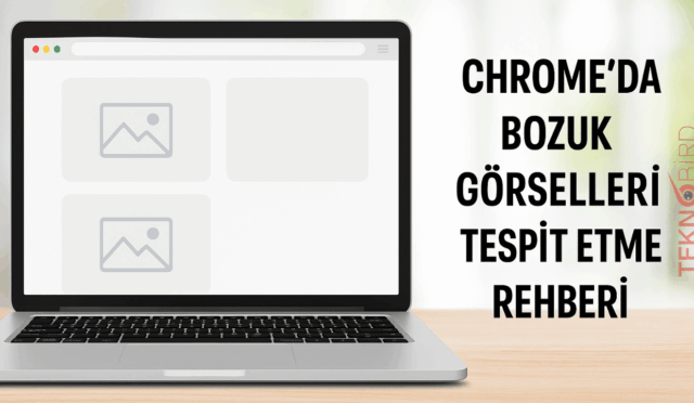 Chrome’da Bozuk Görselleri Tespit Etme Rehberi