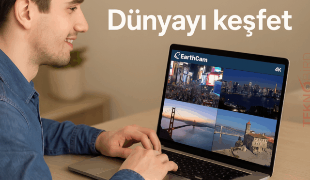 EarthCam Nedir? Dünyayı Canlı Kameralarla İzleyin