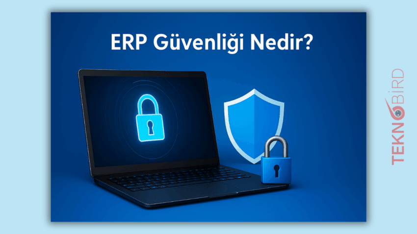 ERP Güvenliği Nedir? Şirketler İçin Neden Hayati Öneme Sahiptir?