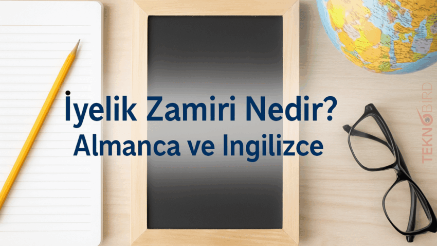 İyelik Zamiri Nedir? Almanca ve İngilizce Örnek Cümlelerle Anlatım