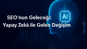 SEO’nun Geleceği: Yapay Zekâ ile Gelen Değişim