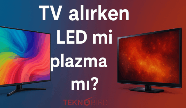TV alırken LED mi plazma mı?