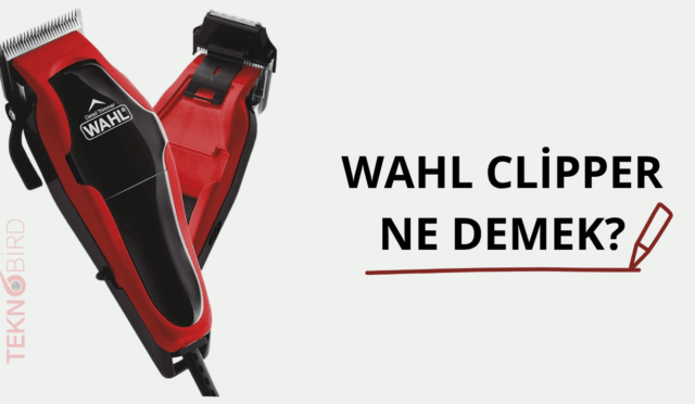 Wahl Clipper Ne Demek? Erkek Bakımında Yeni Dönem